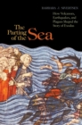 Image for The parting of the sea: how volcanoes, earthquakes, and plagues shaped the story of Exodus