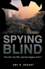 Image for Spying blind: the CIA, the FBI, and the origins of 9/11