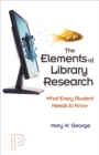 Image for The elements of library research: what every student needs to know