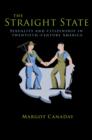 Image for The straight state: sexuality and citizenship in twentieth-century America