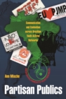 Image for Partisan publics: communication and contention across Brazilian youth activist networks
