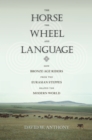 Image for The horse, the wheel, and language: how Bronze-Age riders from the Eurasian steppes shaped the modern world