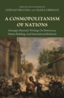 Image for A Cosmopolitanism of Nations: Giuseppe Mazzini&#39;s Writings on Democracy, Nation Building, and International Relations