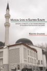 Image for Muslim Lives in Eastern Europe: Gender, Ethnicity, and the Transformation of Islam in Postsocialist Bulgaria: Gender, Ethnicity, and the Transformation of Islam in Postsocialist Bulgaria