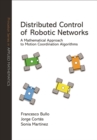 Image for Distributed Control of Robotic Networks: A Mathematical Approach to Motion Coordination Algorithms