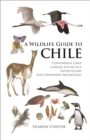 Image for A wildlife guide to Chile: continental Chile, Chilean Antarctica, Easter Island, Juan Fernandez Archipelago