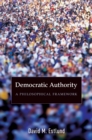 Image for Democratic authority: a philosophical framework