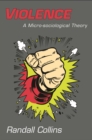 Image for Violence: A Micro-sociological Theory