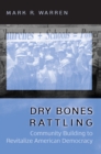 Image for Dry bones rattling: community building to revitalize American democracy