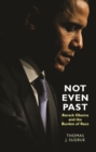 Image for Not even past: Barack Obama and the burden of race