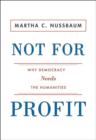 Image for Not for profit: why democracy needs the humanities