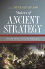 Image for Makers of ancient strategy: from the Persian wars to the fall of Rome