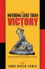Image for Nothing Less than Victory: Decisive Wars and the Lessons of History