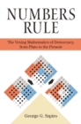 Image for Numbers rule: the vexing mathematics of democracy from Plato to the present