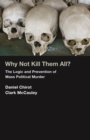 Image for Why not kill them all?: the logic and prevention of mass political murder