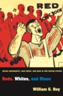 Image for Reds, whites, and blues: social movements, folk music, and race in America