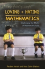 Image for Loving + hating mathematics: challenging the myths of mathematical life