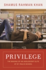 Image for Privilege: the making of an adolescent elite at St. Paul&#39;s School