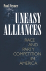 Image for Uneasy alliances: race and party in competition in America