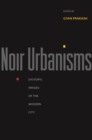 Image for Noir urbanisms: dystopic images of the modern city