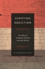 Image for Scripting addiction: the politics of therapeutic talk and American sobriety