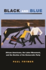 Image for Black and blue: African Americans, the labor movement, and the decline of the Democratic party