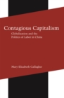 Image for Contagious capitalism: globalization and the politics of labor in China