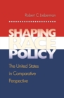 Image for Shaping race policy: the United States in comparative perspective