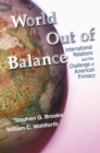 Image for World Out of Balance: International Relations and the Challenge of American Primacy