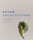 Image for Avian Architecture: How Birds Design, Engineer &amp; Build