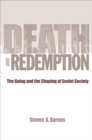Image for Death and redemption: the Gulag and the shaping of Soviet society
