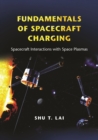 Image for Fundamentals of spacecraft charging: spacecraft interactions with space plasmas