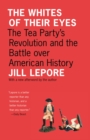 Image for The whites of their eyes: the Tea Party&#39;s revolution and the battle over American history