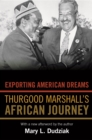 Image for Exporting American dreams: Thurgood Marshall&#39;s African journey