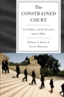 Image for The constrained court: law, politics, and the decisions justices make