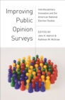 Image for Improving public opinion surveys: interdisciplinary innovation and the American national election studies
