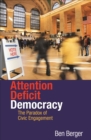 Image for Attention deficit democracy: the paradox of civic engagement