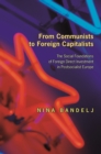 Image for From Communists to foreign capitalists: the social foundations of foreign direct investment in postsocialist Europe