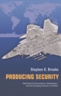 Image for Producing security: multinational corporations, globalization, and the changing calculus of conflict