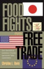 Image for Food fights over free trade: how international institutions promote agricultural trade liberalization