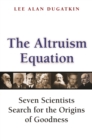 Image for The altruism equation: seven scientists search for the origins of goodness