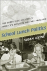 Image for School lunch politics: the surprising history of America&#39;s favorite welfare program