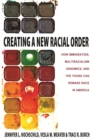 Image for Creating a new racial order: how immigration, multiracialism, genomics, and the young can remake race in America
