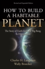 Image for How to build a habitable planet: the story of Earth from the Big Bang to humankind.