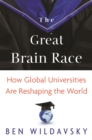 Image for The great brain race: how global universities are reshaping the world
