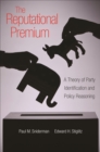 Image for The reputational premium: a theory of party identification and policy reasoning