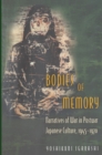 Image for Bodies of Memory: Narratives of War in Postwar Japanese Culture, 1945-1970