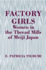 Image for Factory girls: women in the thread mills of Meiji Japan