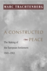 Image for A Constructed Peace: The Making of the European Settlement, 1945-1963