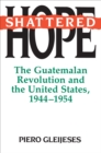 Image for Shattered Hope: The Guatemalan Revolution and the United States, 1944-1954